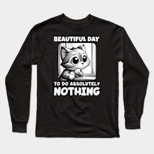Beautiful Day to Do Absolutely Nothing - Cat at Window Long Sleeve T-Shirt